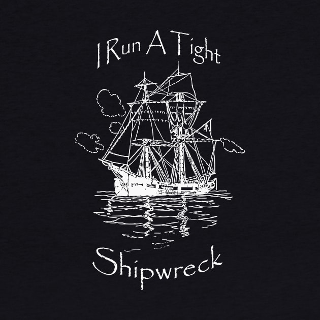 I Run A Tight Shipwreck by BazaBerry